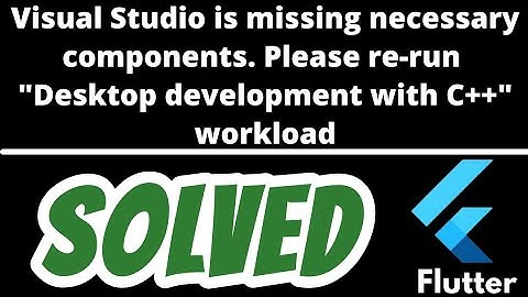 Visual Studio is missing necessary components SOLVED in Flutter Doctor
