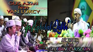 Sholawat YA HABIBAL QOLBI, GUS AZMI feat YAN LUCKY- AZ-ZAHIR feat SYUBBANUL MUSLIMIN