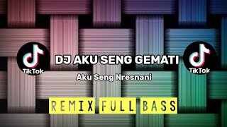 DJ AKU SENG GEMATI - Aku Seng Nresnani | Tiktok Viral | Dj Remix | Full Bass | Music Art