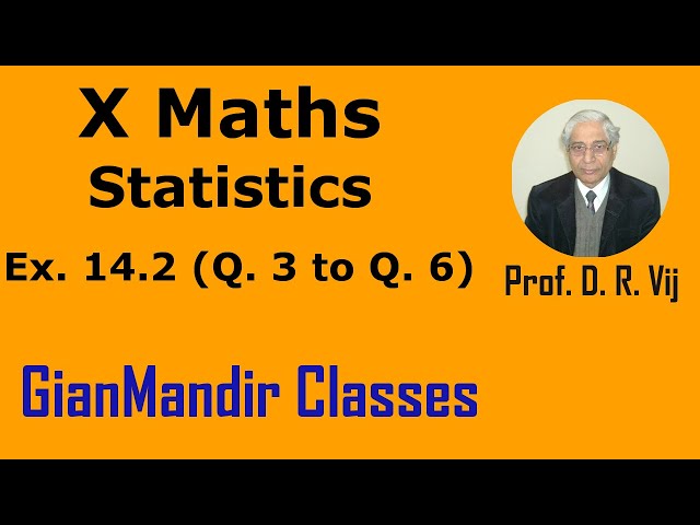 X Maths | Statistics | Ex. 14.2 (Q. 3 to Q. 6) by Sumit Sir