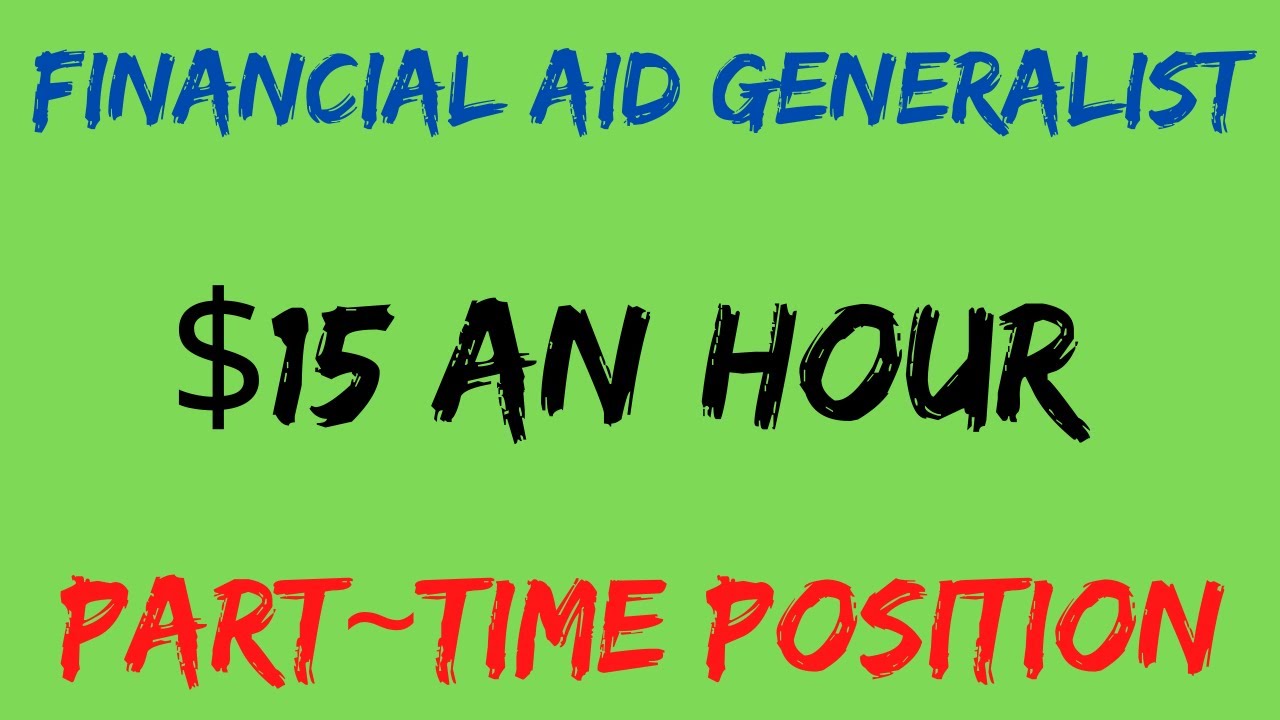 15 AN HOUR PART TIME FINANCIAL AID GENERALIST YouTube