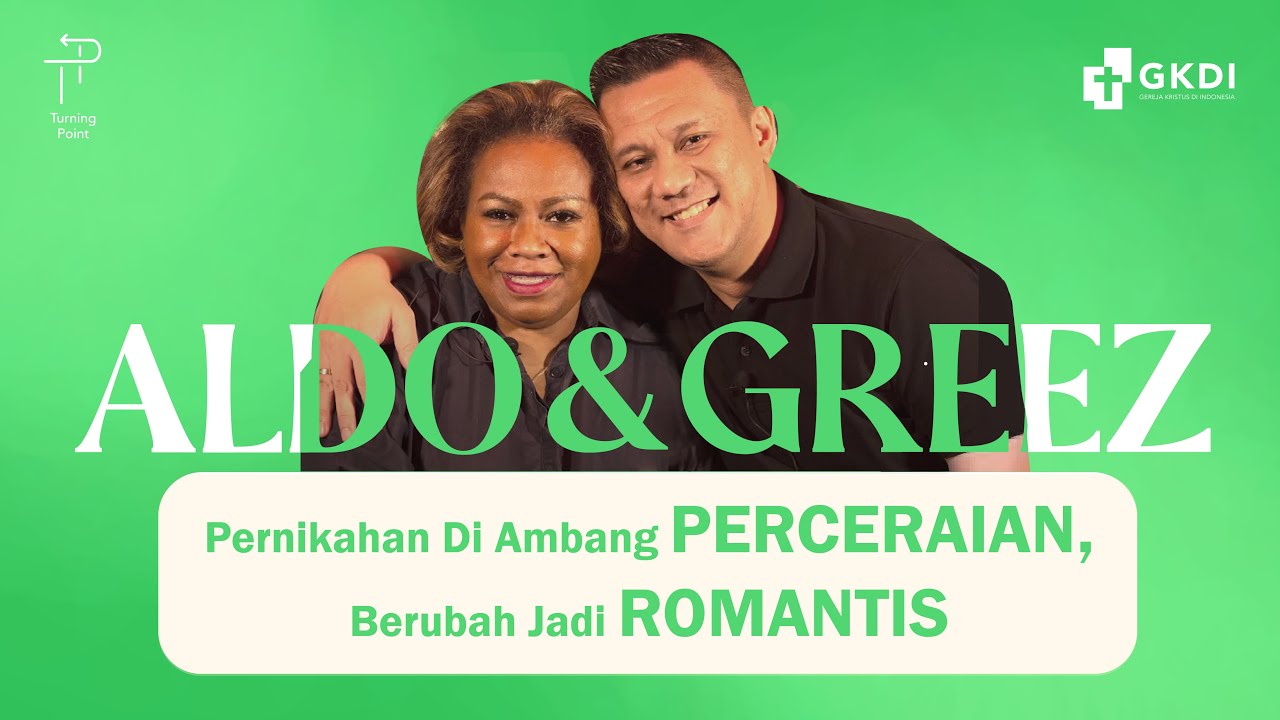 DARI HAMPIR BERCERAI MENJADI ROMANTIS | TURNING POINT AlDO & GREEZ#23 | KESAKSIAN KRISTEN GKDI