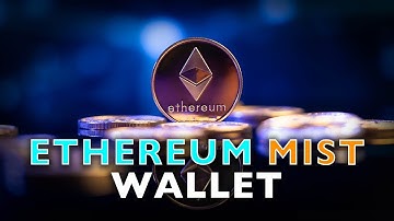 What Is The Ethereum Mist Wallet?