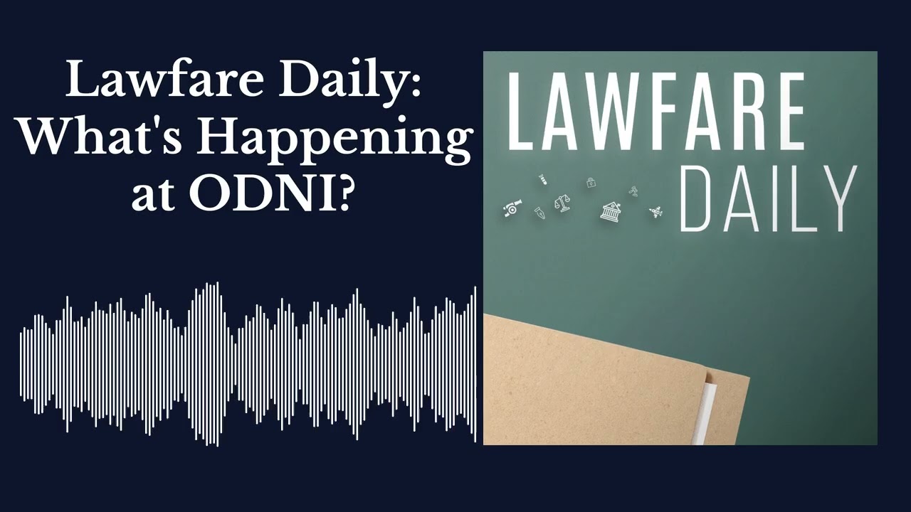 Lawfare Daily: What's Happening at ODNI?