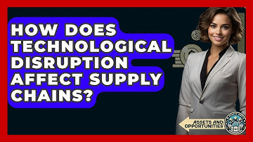 How Does Technological Disruption Affect Supply Chains? - AssetsandOpportunity.org