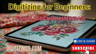 Digitizing for Beginners:  Floral Designs Masterclass #DigitizingForBeginners
