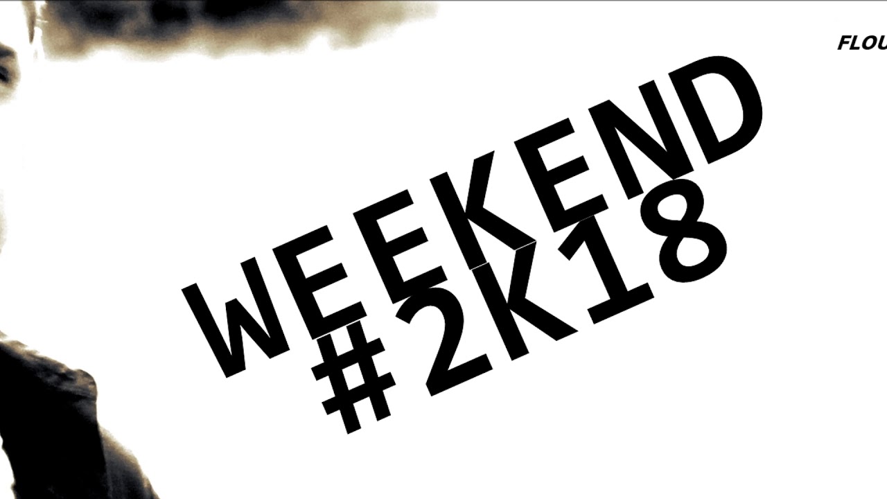 FLOUH - Weekend 2k18 - YouTube