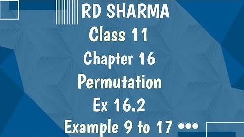 RD Sharma | Class 11 | Chapter 16 | Permutation | Ex 16.2 | Example 9 to 17 |