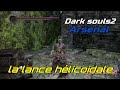 Dark souls 2  comment obtenir la lance hlicoidale et test 