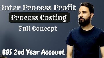 Inter Process Profit || Process Costing || BBS Second Year Account Chapter 10 || Full Concept