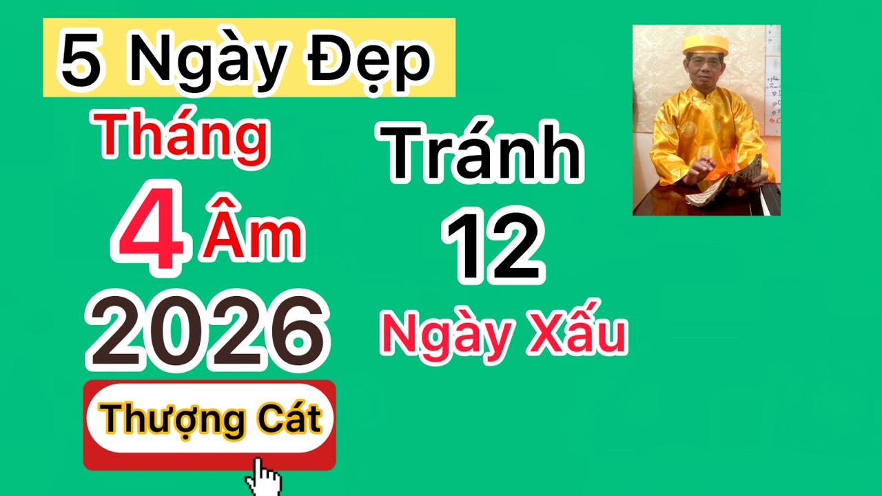 Xem ngày đẹp Tháng 4/2026 Âm lịch= Có 5 ngày rất đẹp: Động Thổ, tổ Lễ Cưới…Tránh 12 ngày rất xấu.