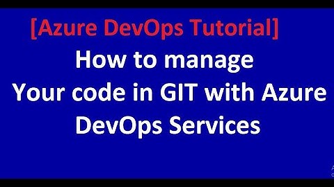 How to manage your code in GIT with Azure DevOps Services