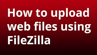 FileZilla: How to connect to a web server and upload files
