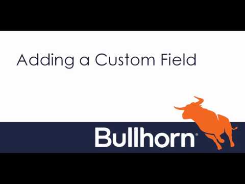 How to Customize Bullhorn - Adding New Fields