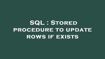 SQL : Stored procedure to update rows if exists