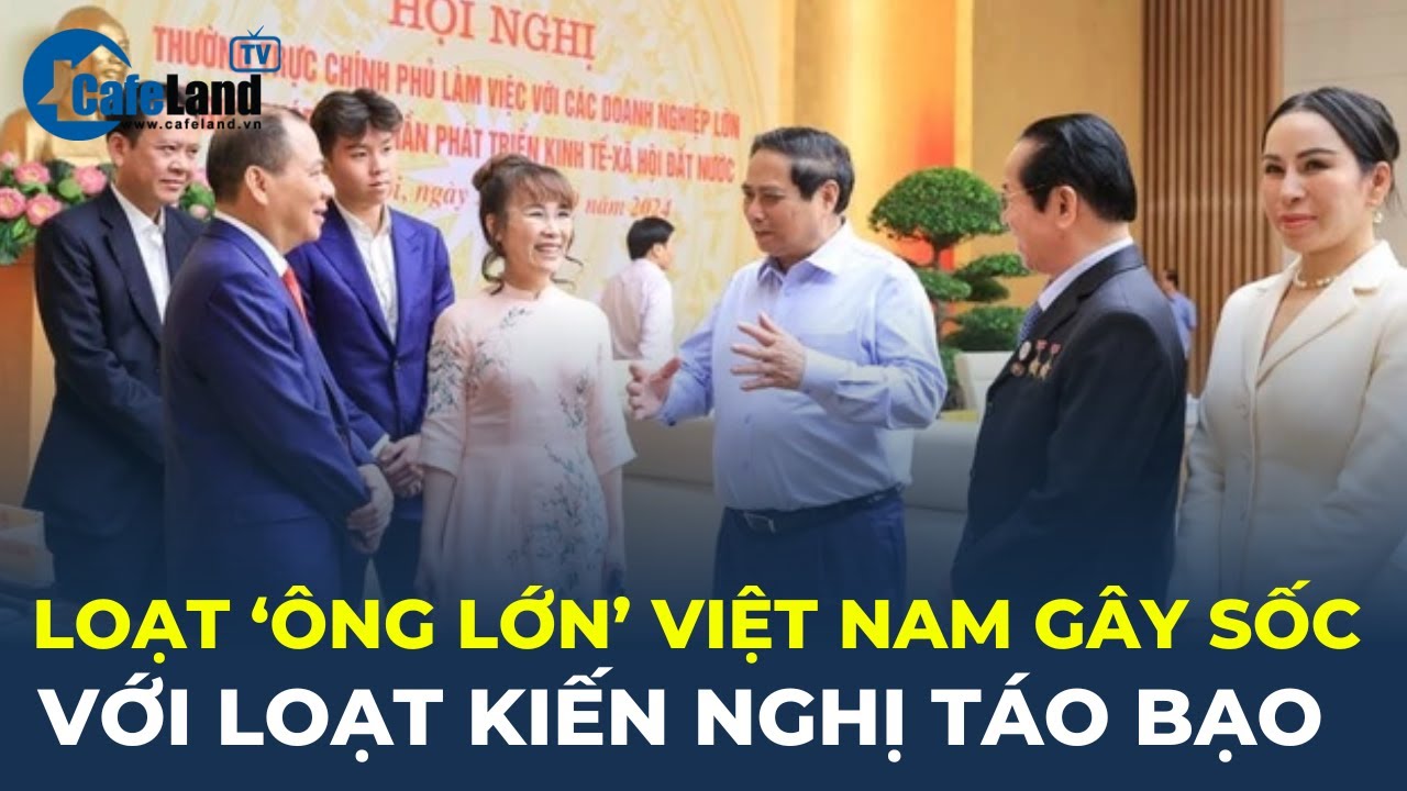 Vingroup, Sungroup cùng các 'ông lớn' Việt Nam GÂY SỐC với loạt kiến nghị táo bạo? | CafeLand
