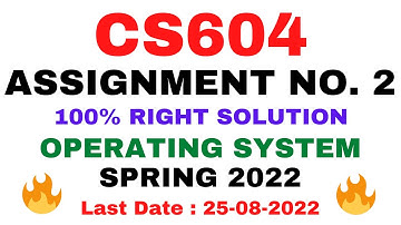 CS604 ASSIGNMENT NO. 2 SPRING 2022 || 100% RIGHT SOLUTION || OPERATING SYSTEM || BY VuTech