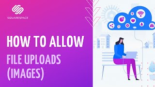 SquareSpace | How to allow visitors to upload files (images)
