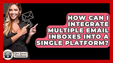 How Can I Integrate Multiple Email Inboxes Into A Single Platform? - TheEmailToolbox.com
