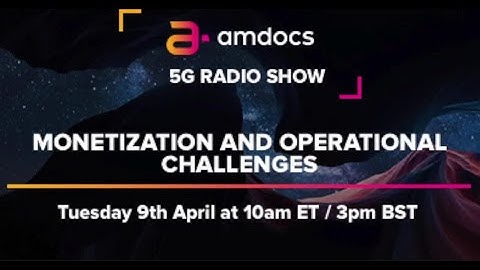 Amdocs 5G Radio Show – Monetization and Operational Challenges