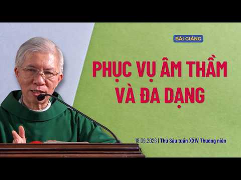 Phục vụ âm thầm và đa dạng - Thứ Sáu tuần XXIV Thường niên