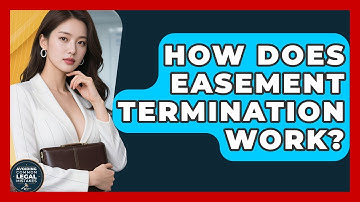How Does Easement Termination Work? - Avoiding Common Legal Mistakes