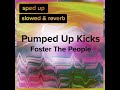 Pumped Up Kicks (slowed+reverb) Mp3 Song