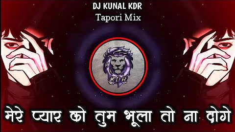 मेरे प्यार को तुम भूला  - Mere Pyar Ko Tum Bhula To Na Doge - Tapori Mix - DJ KUNAL KDR & DJ AMOL SA