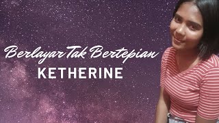 Ella - Berlayar Tak bertepian || Ketherine ( Cover )