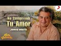 No comprend tu amor jorge oate  oficial