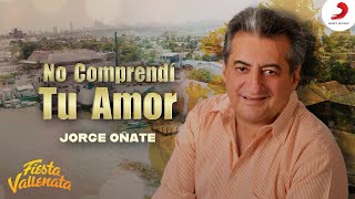 Video thumbnail of "No comprendí tu amor, Jorge Oñate - Video Oficial"