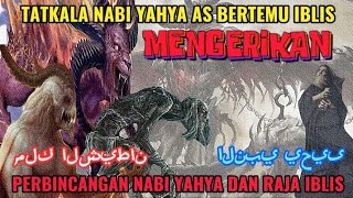 TATKALA NABI YAHYA AS BERTEMU IBLIS - PERBINCANGAN NABI YAHYA DAN RAJA IBLIS - MENGERIKAN