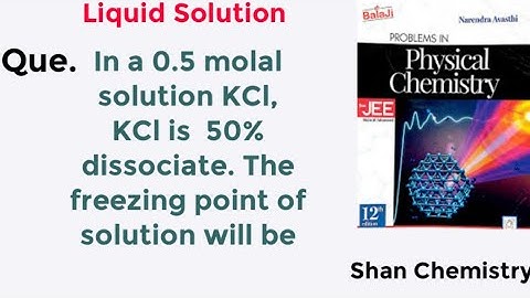 In a 0.5 molal solution KCl, KCl is  50% dissociate. The freezing point of solution will be | Neet