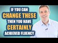 You have certainly achieved fluency if you can change these. | Advanced Grammar (B2 - C2)