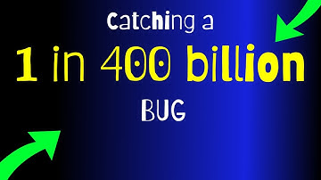 Catching a 1 in 400 billion bug