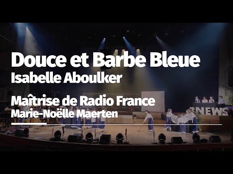 Douce and Bluebeard, Isabelle Aboulker / Maîtrise de Radio France