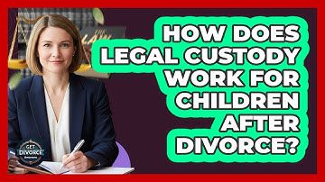 How Does Legal Custody Work For Children After Divorce? - Get Divorce Answers