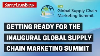 Getting Ready for the Inaugural Global Supply Chain Marketing Summit