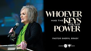 Whoever Has the Keys Has the Power | Pastor Sheryl Brady