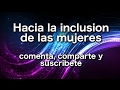 Hacia la inclusion de las mujeres