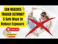 Can Roaches Trigger Asthma? 5 Safe Ways to Reduce Exposure