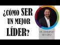 ¿CÓMO SER UN MEJOR LÍDER?- DR. HERMINIO NEVÁREZ 2019