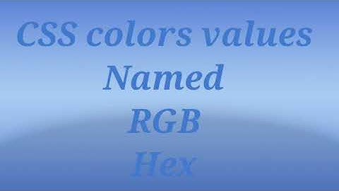 CSS Color Values | Colors  NAME, RGB, HEX | Using notepad++