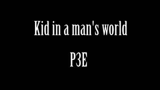 Kid in a man's world - P3E