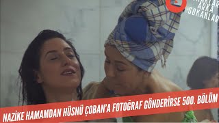 Nazike Hamamdan Hüsnü Çoban'a Fotoğraf Gönderirse 500. Bölüm
