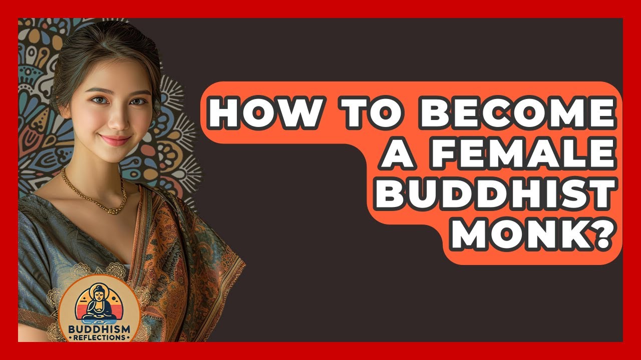 How To Become A Female Buddhist Monk? - Buddhism Reflections