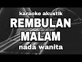 karaoke akustik REMBULAN MALAM/arief_nada wanita