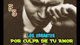 Los Errantes ~ Por Culpa De Tu Amor "LETRA" | Emiliano Sticlerck chords