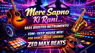 Mere Sapno Ki Rani 🎶 | Bass Boosted Instrumental | EDM Deep House Mix | ZED Max Beats @zedmaxbeats 