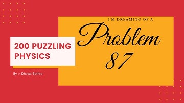 Problem 87 from 200 Puzzling Physics Problems